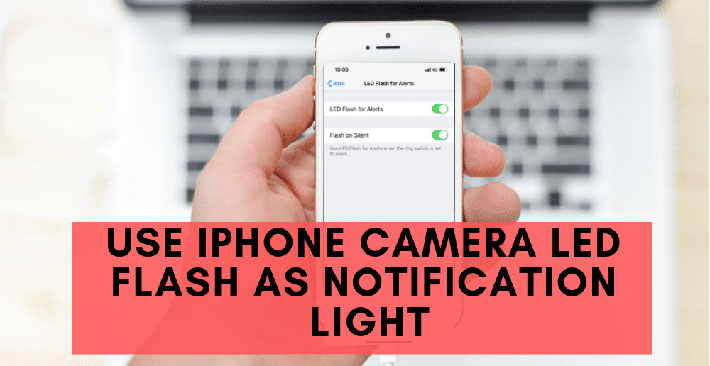 Cách sử dụng đèn Flash iPhone làm đèn thông báo - 1